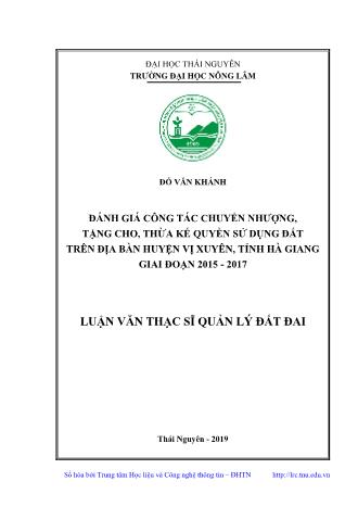 Luận văn Đánh giá công tác chuyển nhượng, tặng cho, thừa kế quyền sử dụng đất trên địa bàn huyện Vị Xuyên, tỉnh Hà Giang giai đoạn 2015 - 2017