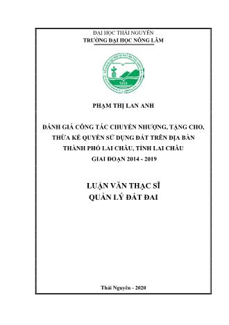 Luận văn Đánh giá công tác chuyển nhượng, tặng cho, thừa kế quyền sử dụng đất trên địa bàn Thành phố Lai Châu, tỉnh Lai Châu giai đoạn 2014 - 2019