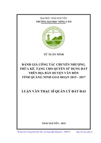 Luận văn Đánh giá công tác chuyển nhượng, thừa kế, tặng cho quyền sử dụng đất trên địa bàn huyện Vân Đồn tỉnh Quảng Ninh giai đoạn 2015 - 2017