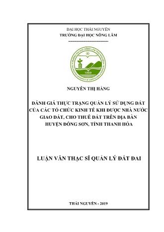 Luận văn Đánh giá thực trạng quản lý sử dụng đất của các tổ chức kinh tế khi được nhà nước giao đất, cho thuê đất trên địa bàn huyện Đông Sơn, tỉnh Thanh Hóa