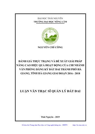 Luận văn Đánh giá thực trạng và đề xuất giải pháp nâng cao hiệu quả hoạt động của chi nhánh văn phòng đăng ký đất đai Thành phố Hà Giang, tỉnh Hà Giang giai đoạn 2016 - 2018