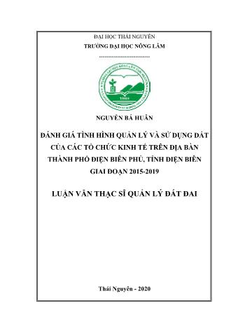 Luận văn Đánh giá tình hình quản lý và sử dụng đất của các tổ chức kinh tế trên địa bàn Thành phố Điện Biên Phủ, tỉnh Điện Biên giai đoạn 2015-2019