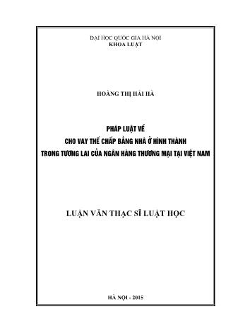 Luận văn Pháp luật về cho vay thế chấp bằng nhà ở hình thành trong tương lai của ngân hàng thương mại tại Việt Nam