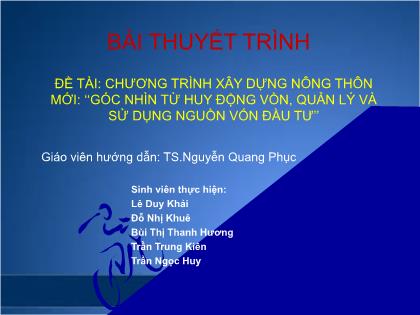 Bài thuyết trình Chương trình xây dựng nông thôn mới: ‘‘Góc nhìn từ huy động vồn, quản lý và sử dụng nguồn vốn đầu tư’’