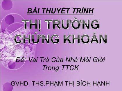 Bài thuyết trình Vai trò của nhà môi giới trong thị trường chứng khoán