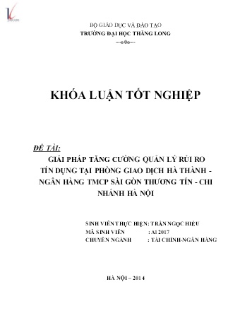 Khóa luận Giải pháp tăng cường quản lý rủi ro tín dụng tại Phòng giao dịch Hà Thành- Ngân hàng TMCP Sài Gòn Thương Tín chi nhánh Hà Nội